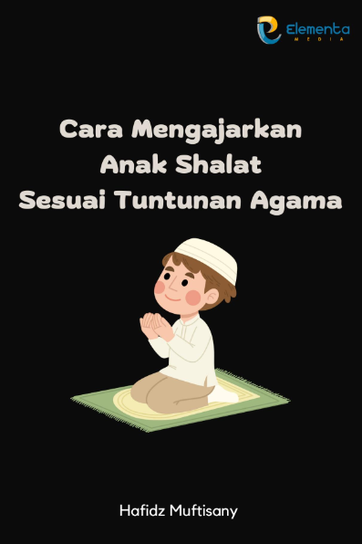 Cara Mengajarkan Anak Shalat Sesuai Tuntunan Agama